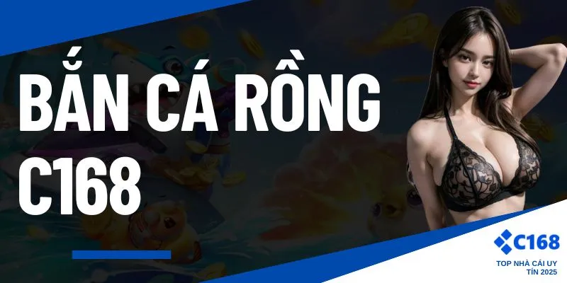 Bắn cá rồng C168