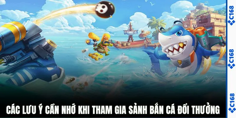 Các lưu ý cần nhớ khi tham gia sảnh bắn cá đổi thưởng