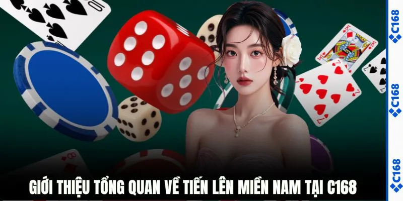 Giới thiệu tổng quan về tiến lên miền Nam tại C168